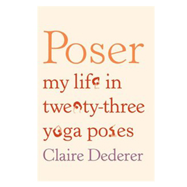 Reading for Wellness - Poser: My Life in 23 Yoga Poses